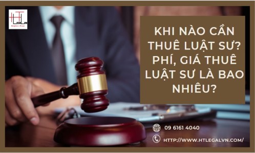 KHI NÀO CẦN THUÊ LUẬT SƯ? PHÍ, GIÁ THUÊ LUẬT SƯ LÀ BAO NHIÊU? (CÔNG TY LUẬT TẠI QUẬN BÌNH THẠNH, TÂN BÌNH TP HỒ CHÍ MINH)